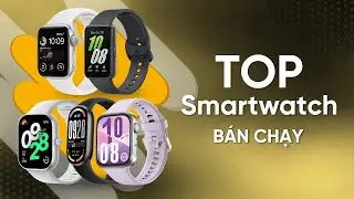 TOP 10 SMARTWATCH b&aacute;n chạy nhất Thế Giới Di Động 2025