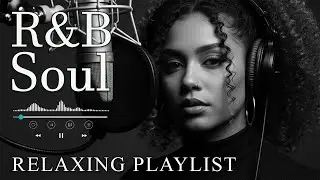 【R&B Soul】Relaxing R&B Soul Music &ndash; Smooth Vocals & Chill Grooves Study &bull; Focus &bull; Relax