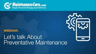 Let&rsquo;s Talk About Preventative Maintenance - CMMS and Work Order Software