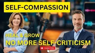 Habits for Self-Compassion: Be Kinder & More Understanding to Yourself