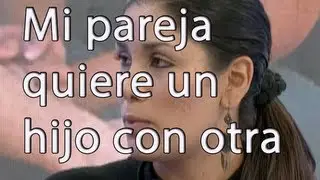 Mi pareja quiere tener con otra, el hijo que no le puedo dar  - Cosas de la vida