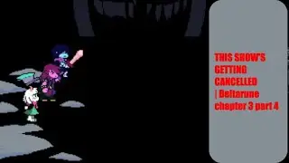THIS SHOW'S GETTING CANCELLED | Deltarune chapter 3 part 4