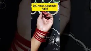 DIY #haldi Bangle🔥 #handmade #diy #youtubeshorts #youtubepartner #trending #shorts #viral #diycrafts