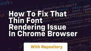 how to fix that thin font rendering issue in chrome browser