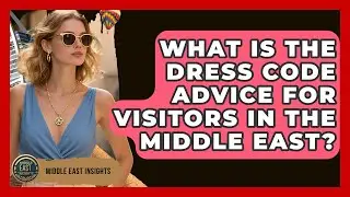 What Is the Dress Code Advice for Visitors in the Middle East? - Middle East Insights