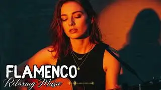 Late Night Relaxing Flamenco Guitar 🌙 Smooth Spanish Acoustic for Deep Relaxation