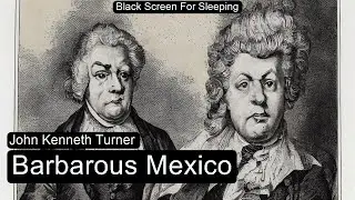 Barbarous Mexico by John Kenneth Turner  Black Screen For Sleeping