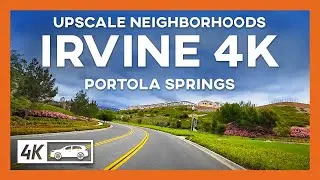 Relaxing Driving: UPSCALE NEIGHBORHOODS of Irvine, California - Portola Springs 4K