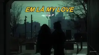 Hiw P | Em L&agrave; My Love | OFFCIAL MUSIC VIDEO