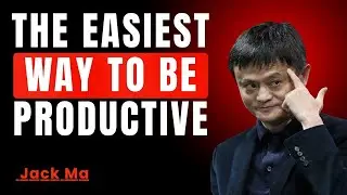 The Easiest Way To Be Productive | Motivational Speech | Jack Ma | Get Into Success