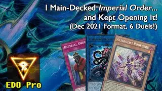 I Main-Decked Imperial Order... and Kept Opening It! (6 Duels! Dec 2021 Format) [EDO Pro]