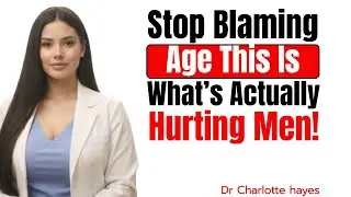 Stop Blaming Age &mdash; This Is What&rsquo;s Actually Hurting Men//Dr. Charlotte Hayes