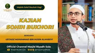 Majelis Salaf Rouhah Pagi Kajian Hadist Kitab Sohih Bukhori | LIVE MASJID RIYADH SOLO