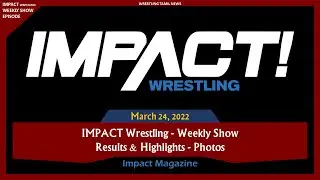Impact Wrestling 24th March 2022 results | Impact Wrestling Magazine | Wrestling Tamil