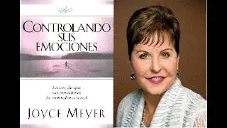 Controlando sus emociones - C4- Las emociones y el proceso del perdón - Joyce Meyer