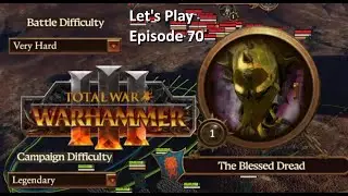 Total War Warhammer III - Let's Play - The Blessed Dread - Episode 70