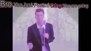 BRO YOU JUST POSTED CRINGE. YOU ARE GOING TO LOOSE SUBSCRIBERS