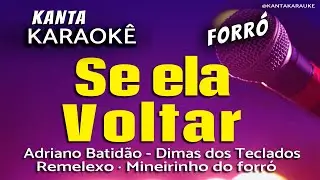 🎤karaokê SE ELA VOLTAR forró -  Mineirinho do forró. Versão: Adriano Batidão o Rei da Noite