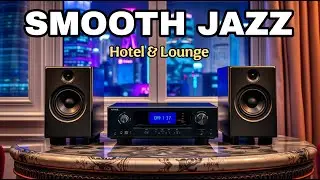 Smooth Jazz Hotel & Lounge | Relaxing Jazz Night Vibes