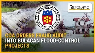COA orders fraud audit into Bulacan flood-control projects | Business 360
