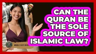 Can The Quran Be The Sole Source Of Islamic Law?