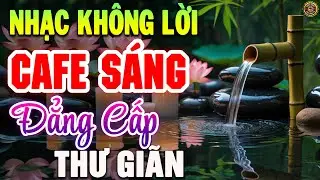 Nhạc Không Lời Buổi Sáng Đẳng Cấp Thư Giãn | Hòa Tấu Guitar Cổ Điển, Nhạc Cho Phòng Trà, Quán Cafe