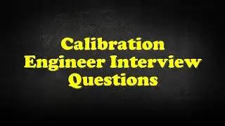 Calibration Engineer Interview Questions