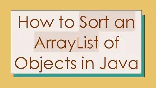 How to Sort an ArrayList of Objects in Java