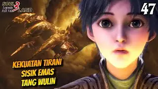 KEKUATAN TIRANI SISIK EMAS TANG WULIN‼️|| SOUL LAND 3 Novel 47