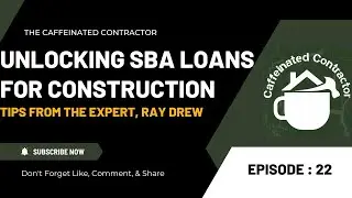 Ep: 22 Unlocking SBA Loans for Construction: Tips from the Expert, Ray Drew