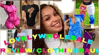 LovelyWholeSale Clothing Review/Haul