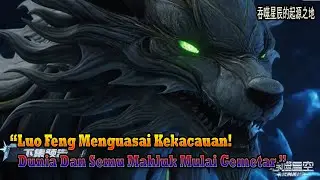 Swallowed Star EP 291 Sub Indo | Luo Feng Menguasai Kekacauan! Dunia Mulai Gemetar 🔥