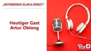 IGBCE Betriebsr&auml;te - KLAR & DIREKT - Podcast Staffel 1-Folge 1 - Heutiger Gast Artur Oblong