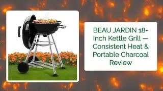 BEAU JARDIN 18-Inch Kettle Grill &mdash; Consistent Heat & Portable Charcoal Review