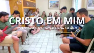 Cristo em mim (Michael Farren, Rich Thompson, Jonny Robinson)