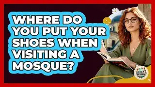 Where Do You Put Your Shoes When Visiting a Mosque?