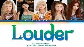 ITZY Louder Lyrics [있지 Louder 가사] [Color Coded Lyrics/Han/Rom/Eng/가사]