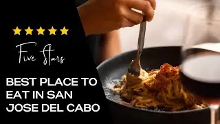 Top Five Must-Try Restaurants in San Jose del Cabo