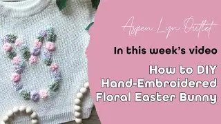 How to DIY a Hand-Embroidered Floral Easter Bunny 🐰