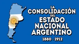 La Consolidaci&oacute;n del Estado Nacional Argentino (1880 - 1912)