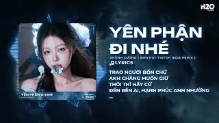 Y&ecirc;n Phận Đi Nh&eacute; Remix ( Bản Hot Trend TikTok ) - Kh&aacute;nh Cường x Ness Remix 🎼 Trao Người Bốn Chữ Remix