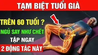 NGỦ SAY TỚI SÁNG: TRÊN 60 TUỔI CHỈ CẦN TẬP 2 ĐỘNG TÁC NÀY - BÍ QUYẾT SỐNG KHỎE CỦA NGƯỜI NHẬT