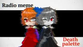 Radio meme|Death palette|!Spoilers!|Gacha Club