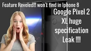 Google Pixel 2 XL huge specification Leak !!!! | Feature you won't find in iphone !!!!!!