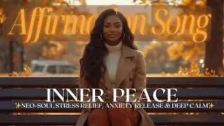 Calm Lives In Me ✨ Inner Peace Song | Neo-Soul Stress Relief, Anxiety Release & Deep Calm