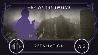 Retaliation | Ark of the Twelve - Episode 52