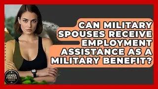 Can Military Spouses Receive Employment Assistance as a Military Benefit? - Armed Forces Insider