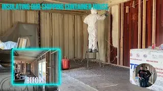 INSULATING OUR SHIPPING CONTAINER HOUSE | Shipping Container House Ep.21