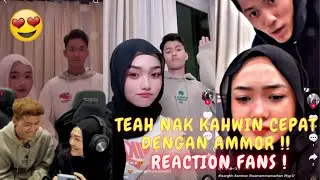 TEAH NAK KAHWIN CEPAT DENGAN AMMOR !! - REACTION FANS !