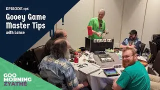 Goo Morning Zyath&eacute; | Episode 196 | Gooey Game Master Tips with Lance